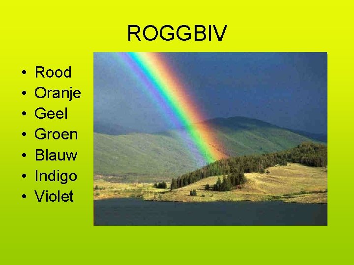 ROGGBIV • • Rood Oranje Geel Groen Blauw Indigo Violet 