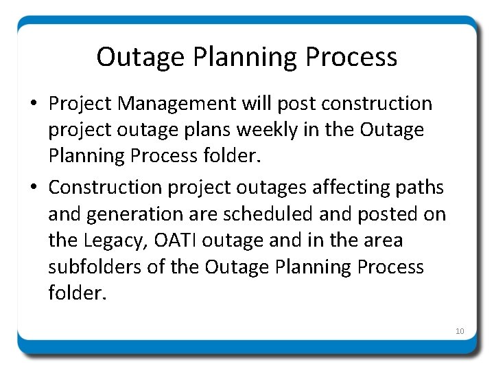 Outage Planning Process • Project Management will post construction project outage plans weekly in