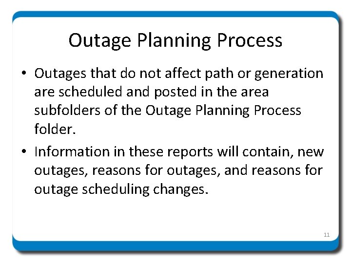 Outage Planning Process • Outages that do not affect path or generation are scheduled