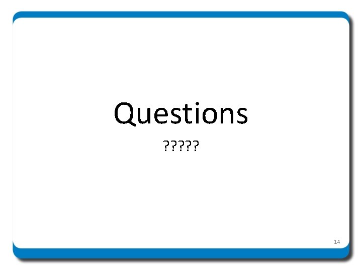 Questions ? ? ? 14 