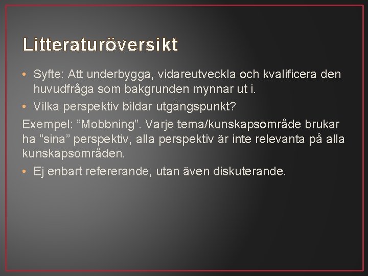 Litteraturöversikt • Syfte: Att underbygga, vidareutveckla och kvalificera den huvudfråga som bakgrunden mynnar ut