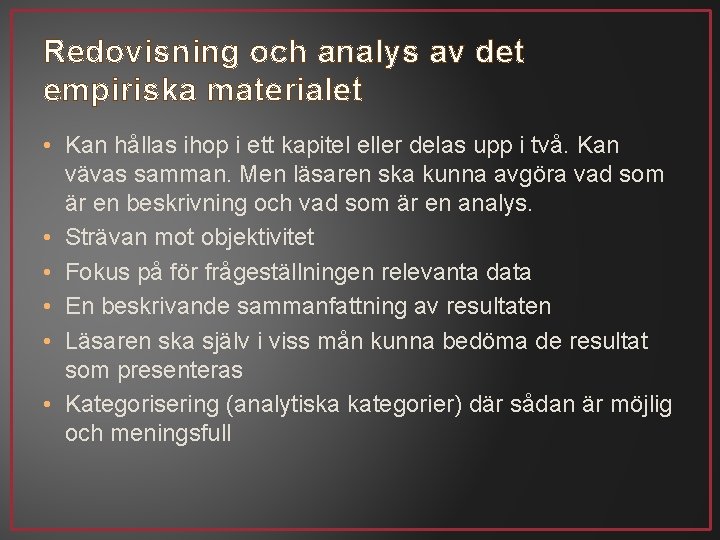 Redovisning och analys av det empiriska materialet • Kan hållas ihop i ett kapitel