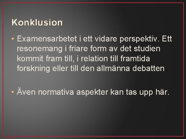 Konklusion • Examensarbetet i ett vidare perspektiv. Ett resonemang i friare form av det