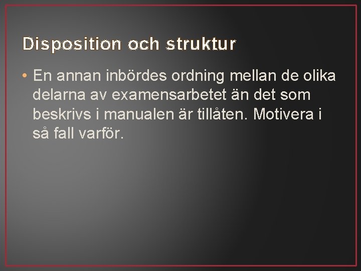 Disposition och struktur • En annan inbördes ordning mellan de olika delarna av examensarbetet