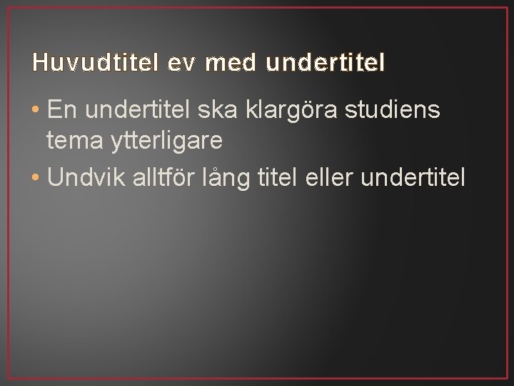 Huvudtitel ev med undertitel • En undertitel ska klargöra studiens tema ytterligare • Undvik