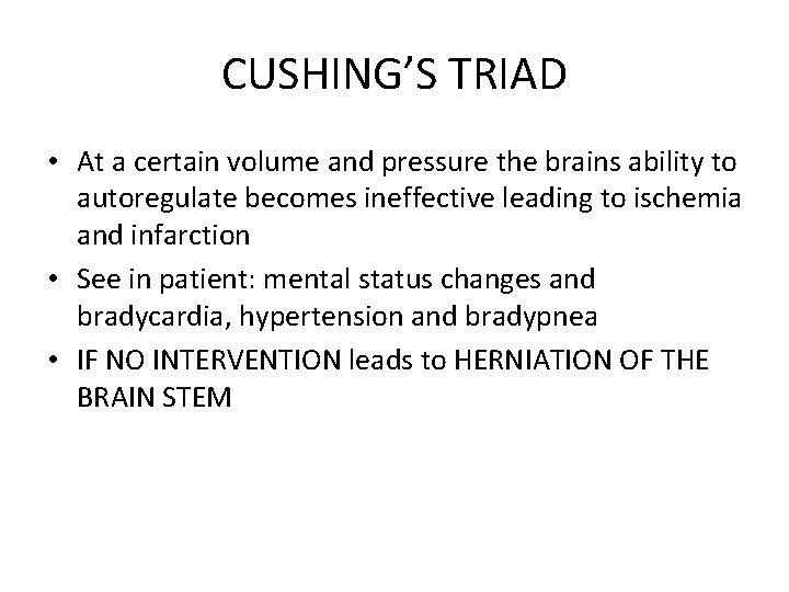 CUSHING’S TRIAD • At a certain volume and pressure the brains ability to autoregulate