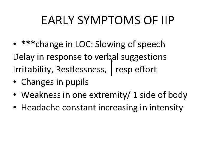 EARLY SYMPTOMS OF IIP • ***change in LOC: Slowing of speech Delay in response