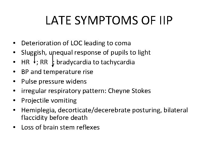LATE SYMPTOMS OF IIP Deterioration of LOC leading to coma Sluggish, unequal response of