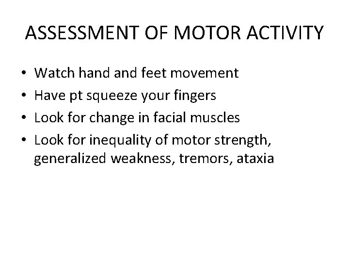 ASSESSMENT OF MOTOR ACTIVITY • • Watch hand feet movement Have pt squeeze your