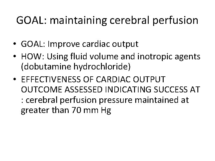 GOAL: maintaining cerebral perfusion • GOAL: Improve cardiac output • HOW: Using fluid volume