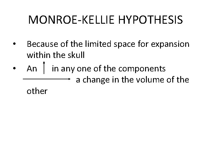 MONROE-KELLIE HYPOTHESIS • • Because of the limited space for expansion within the skull