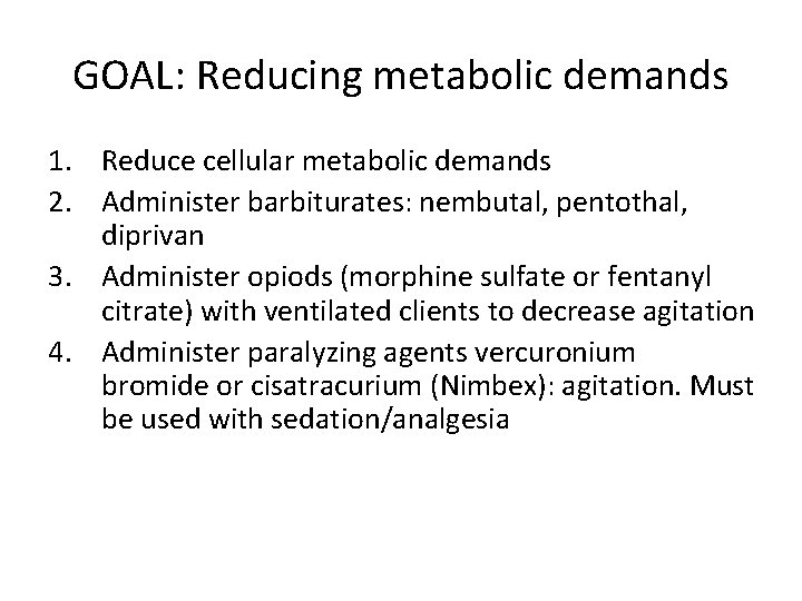 GOAL: Reducing metabolic demands 1. Reduce cellular metabolic demands 2. Administer barbiturates: nembutal, pentothal,
