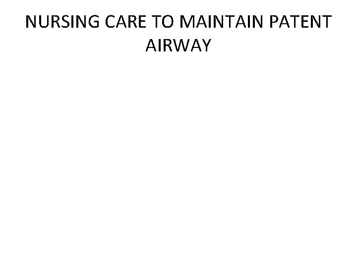 NURSING CARE TO MAINTAIN PATENT AIRWAY 