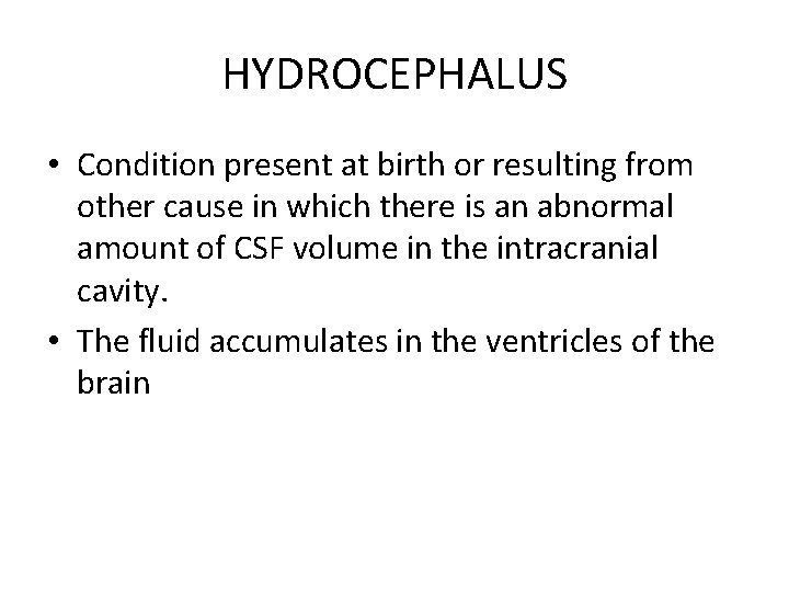 HYDROCEPHALUS • Condition present at birth or resulting from other cause in which there