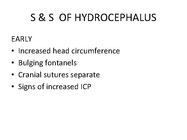 S & S OF HYDROCEPHALUS EARLY • Increased head circumference • Bulging fontanels •