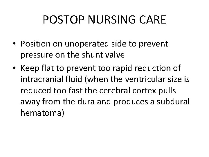 POSTOP NURSING CARE • Position on unoperated side to prevent pressure on the shunt