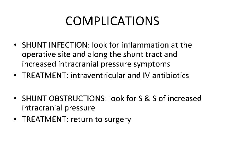 COMPLICATIONS • SHUNT INFECTION: look for inflammation at the operative site and along the