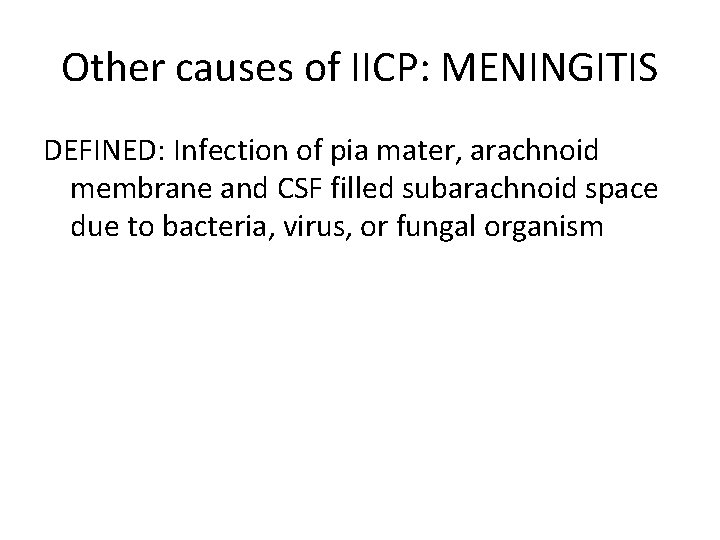 Other causes of IICP: MENINGITIS DEFINED: Infection of pia mater, arachnoid membrane and CSF