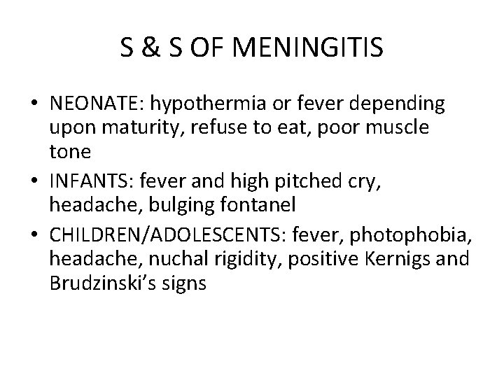 S & S OF MENINGITIS • NEONATE: hypothermia or fever depending upon maturity, refuse