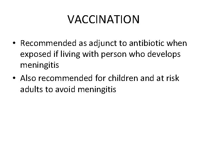 VACCINATION • Recommended as adjunct to antibiotic when exposed if living with person who