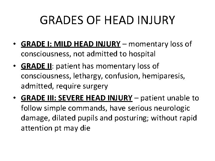 GRADES OF HEAD INJURY • GRADE I: MILD HEAD INJURY – momentary loss of