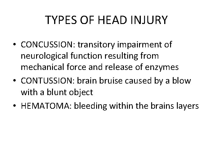 TYPES OF HEAD INJURY • CONCUSSION: transitory impairment of neurological function resulting from mechanical