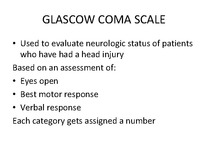 GLASCOW COMA SCALE • Used to evaluate neurologic status of patients who have had