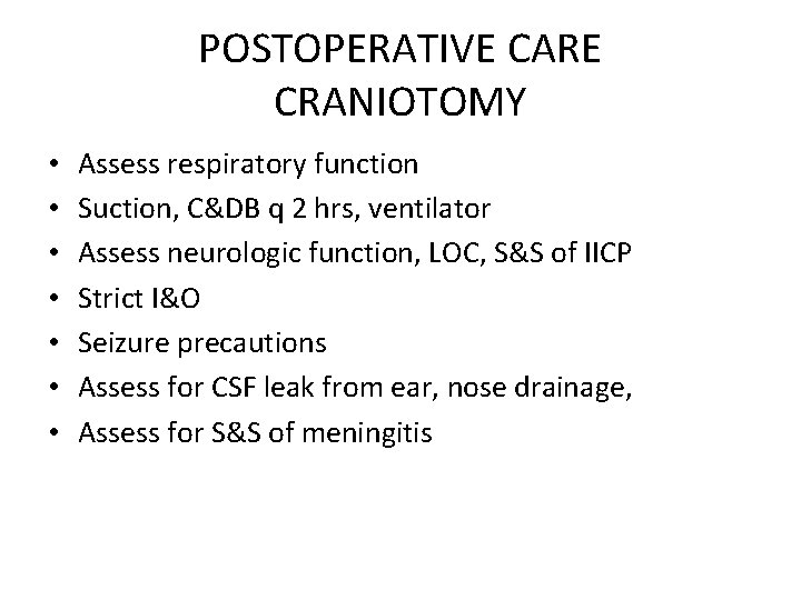 POSTOPERATIVE CARE CRANIOTOMY • • Assess respiratory function Suction, C&DB q 2 hrs, ventilator