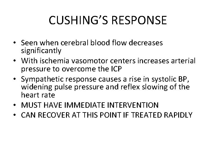 CUSHING’S RESPONSE • Seen when cerebral blood flow decreases significantly • With ischemia vasomotor