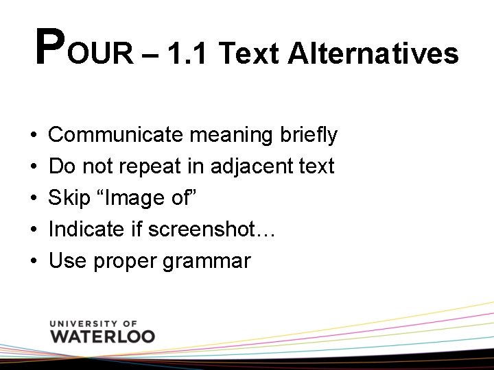 POUR – 1. 1 Text Alternatives • • • Communicate meaning briefly Do not