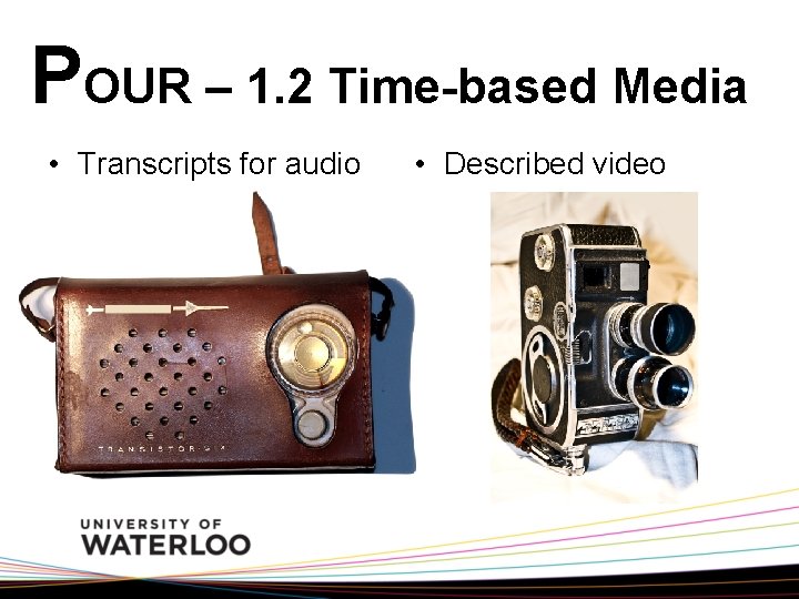 POUR – 1. 2 Time-based Media • Transcripts for audio • Described video 