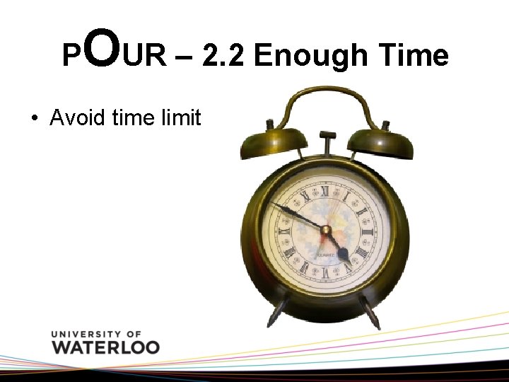 P OUR – 2. 2 Enough Time • Avoid time limit 