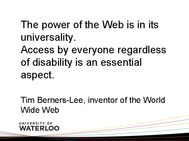 The power of the Web is in its universality. Access by everyone regardless of