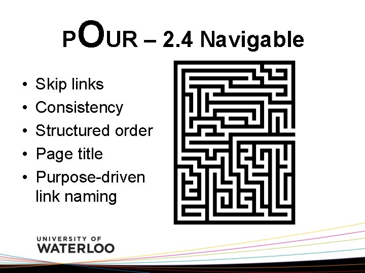 P • • • OUR – 2. 4 Navigable Skip links Consistency Structured order