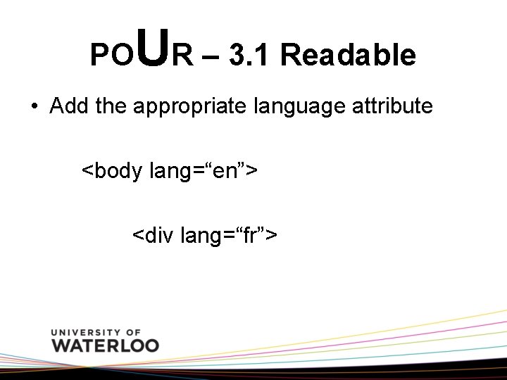 PO UR – 3. 1 Readable • Add the appropriate language attribute <body lang=“en”>