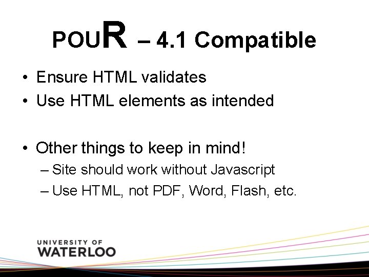 POU R – 4. 1 Compatible • Ensure HTML validates • Use HTML elements