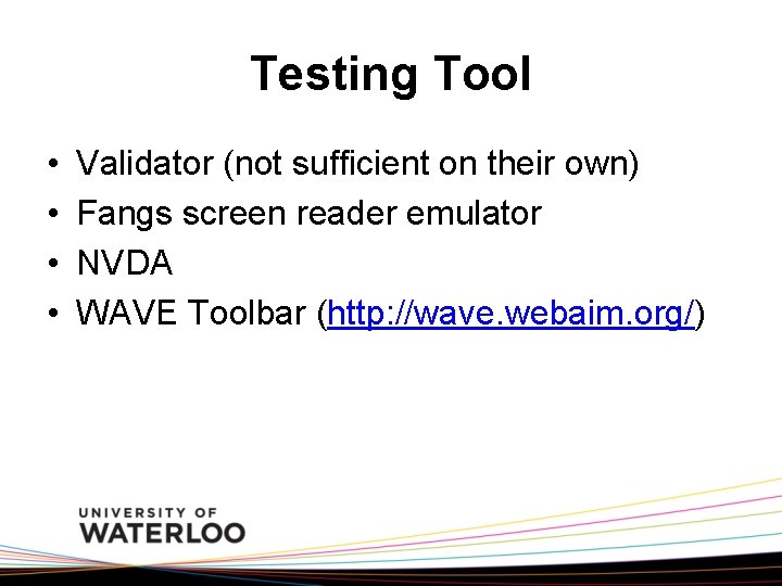 Testing Tool • • Validator (not sufficient on their own) Fangs screen reader emulator