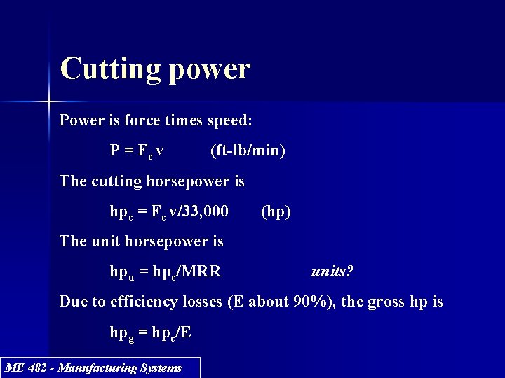 Cutting power Power is force times speed: P = Fc v (ft-lb/min) The cutting