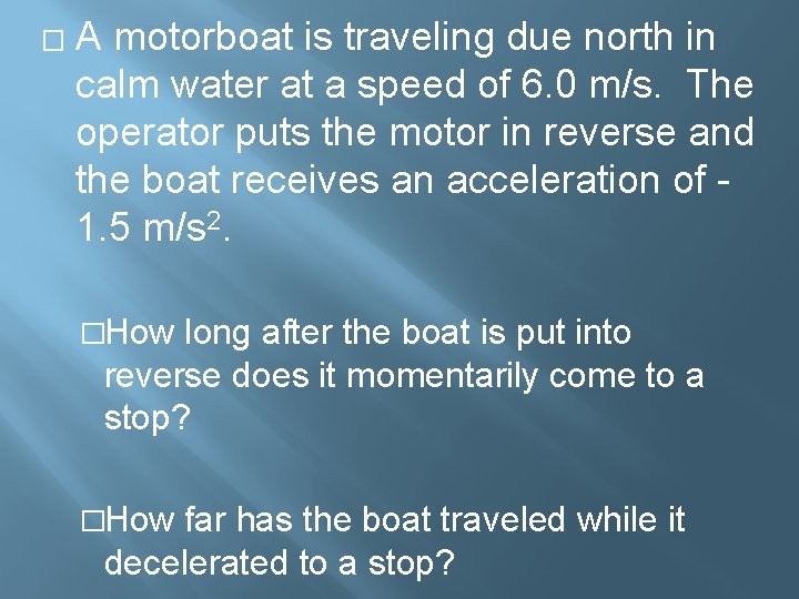 � A motorboat is traveling due north in calm water at a speed of