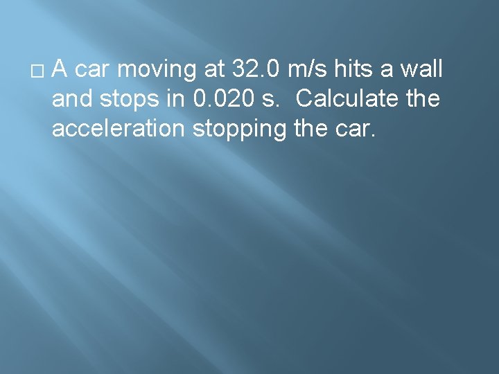 � A car moving at 32. 0 m/s hits a wall and stops in