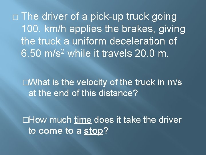 � The driver of a pick-up truck going 100. km/h applies the brakes, giving