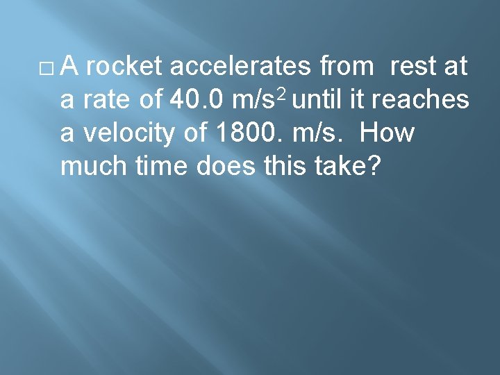 �A rocket accelerates from rest at a rate of 40. 0 m/s 2 until