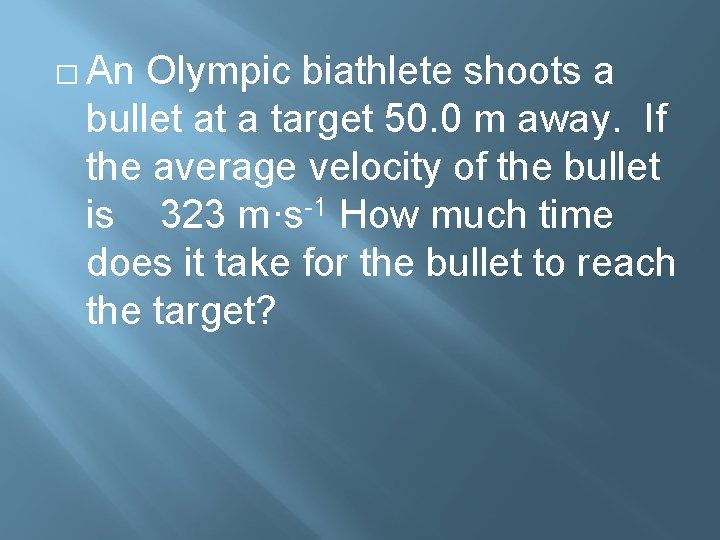 � An Olympic biathlete shoots a bullet at a target 50. 0 m away.