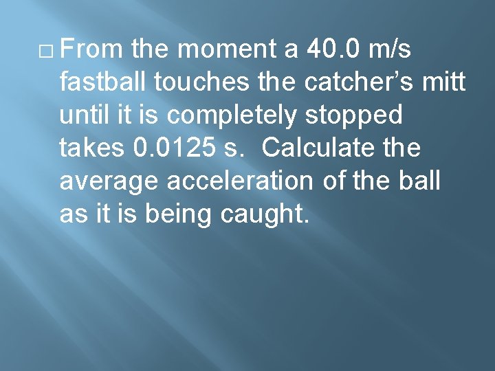 � From the moment a 40. 0 m/s fastball touches the catcher’s mitt until