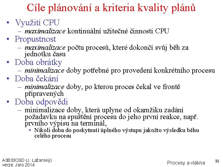 Cíle plánování a kriteria kvality plánů • Využití CPU – maximalizace kontinuální užitečné činnosti