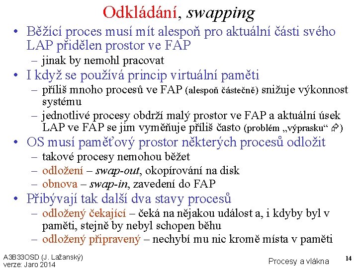 Odkládání, swapping • Běžící proces musí mít alespoň pro aktuální části svého LAP přidělen