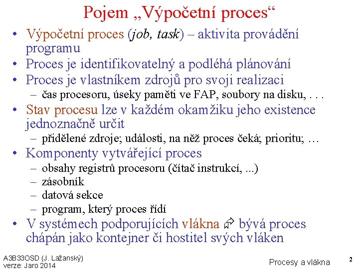 Pojem „Výpočetní proces“ • Výpočetní proces (job, task) – aktivita provádění programu • Proces