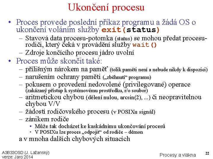 Ukončení procesu • Proces provede poslední příkaz programu a žádá OS o ukončení voláním