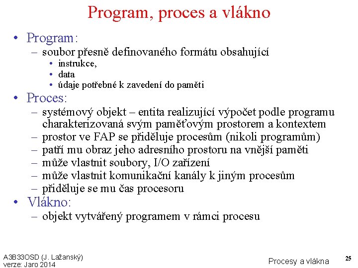 Program, proces a vlákno • Program: – soubor přesně definovaného formátu obsahující • instrukce,