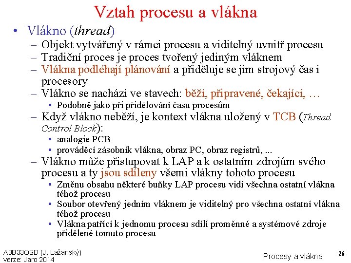 Vztah procesu a vlákna • Vlákno (thread) – Objekt vytvářený v rámci procesu a